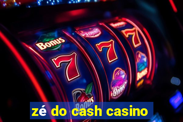 zé do cash casino