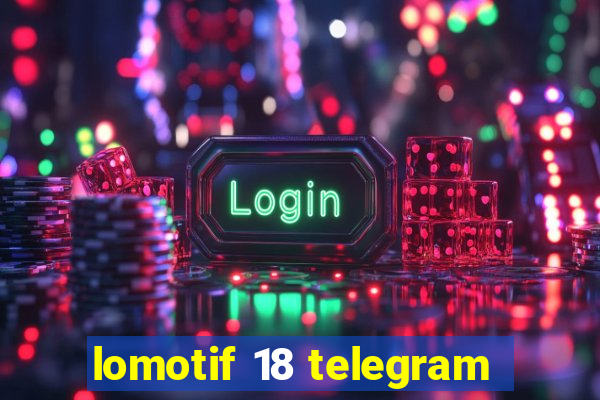 lomotif 18 telegram