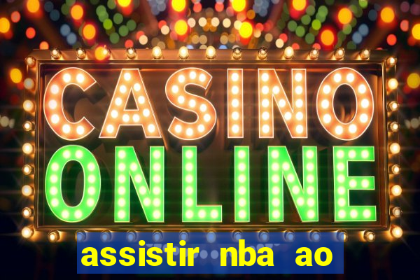 assistir nba ao vivo grátis multicanais