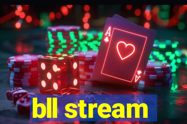 bll stream