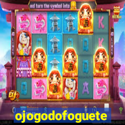 ojogodofoguete