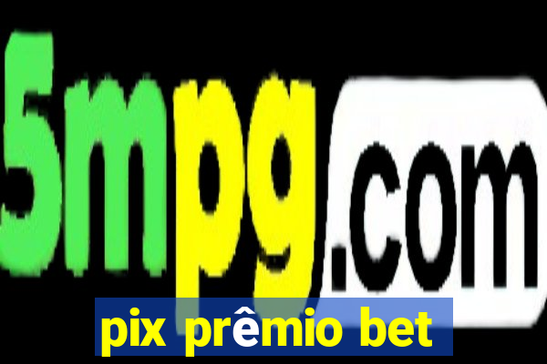 pix prêmio bet