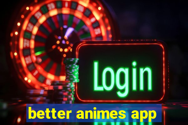 better animes app