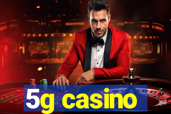 5g casino