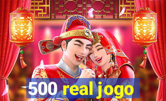 500 real jogo