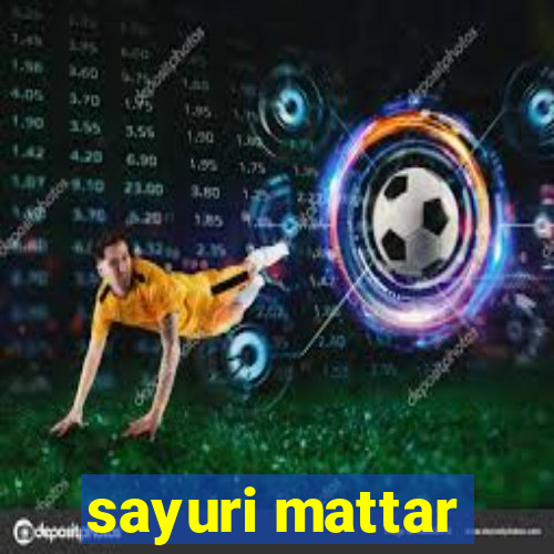 sayuri mattar