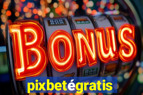 pixbetégratis