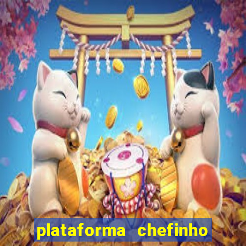 plataforma chefinho 777 bet