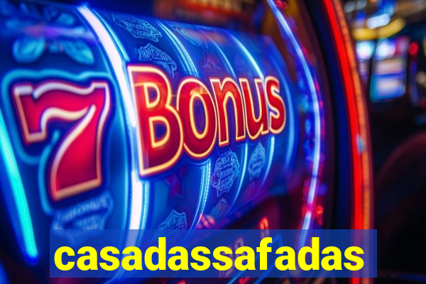 casadassafadas