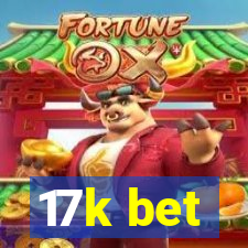 17k bet