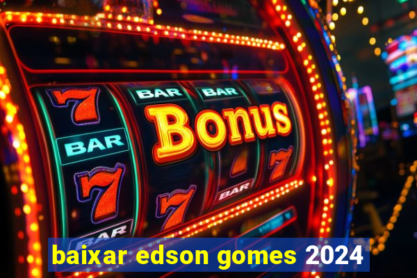 baixar edson gomes 2024