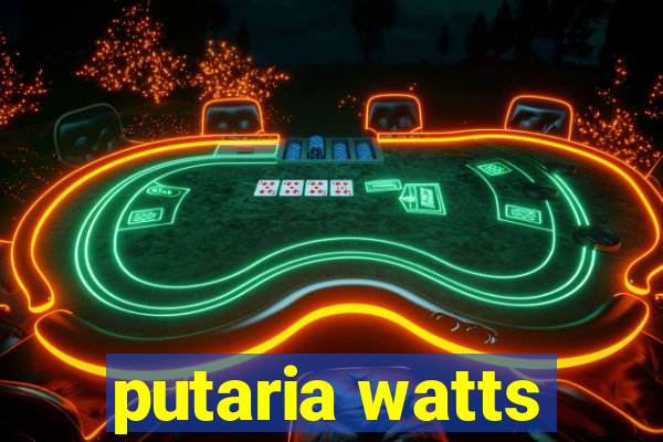 putaria watts