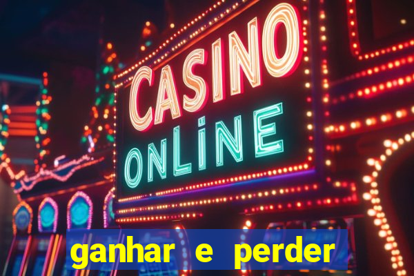 ganhar e perder faz parte do jogo frases