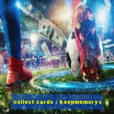 collect cards : keepmemorys