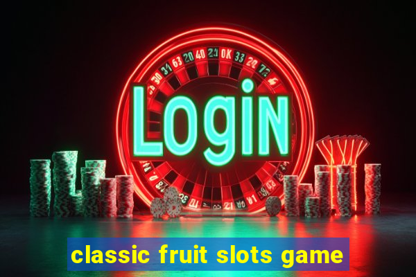 classic fruit slots game