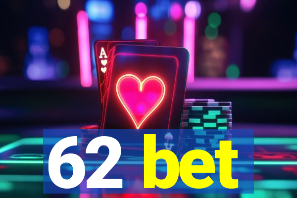 62 bet