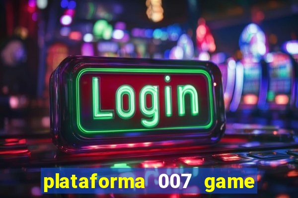 plataforma 007 game é confiável