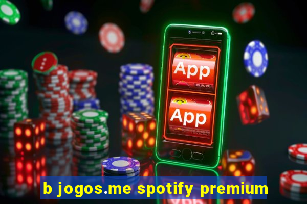 b jogos.me spotify premium