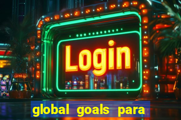 global goals para que serve