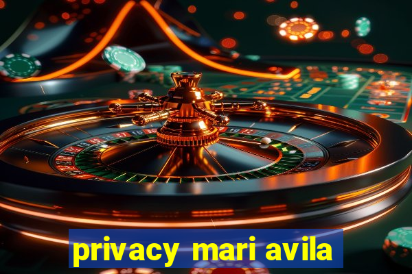 privacy mari avila