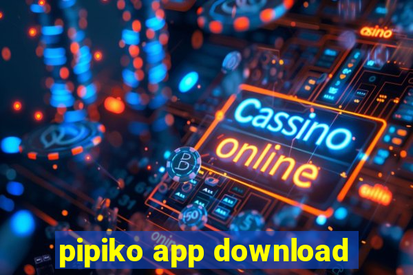 pipiko app download