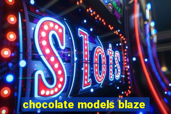 chocolate models blaze