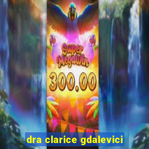 dra clarice gdalevici