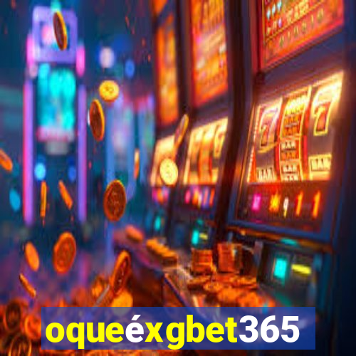 oqueéxgbet365