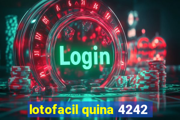 lotofacil quina 4242