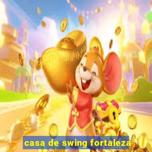 casa de swing fortaleza