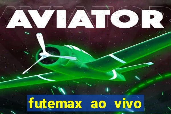 futemax ao vivo futebol ao vivo hoje