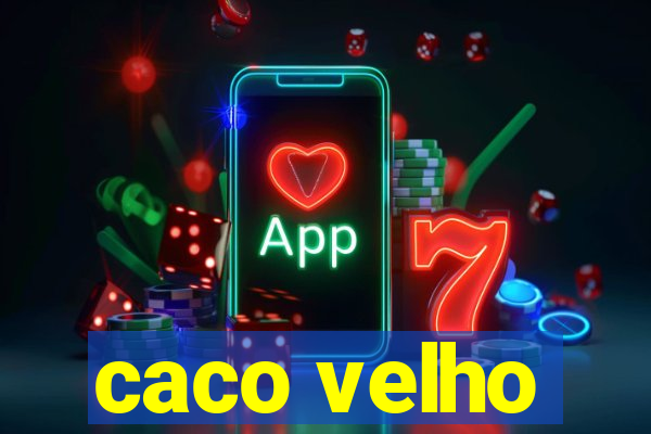 caco velho