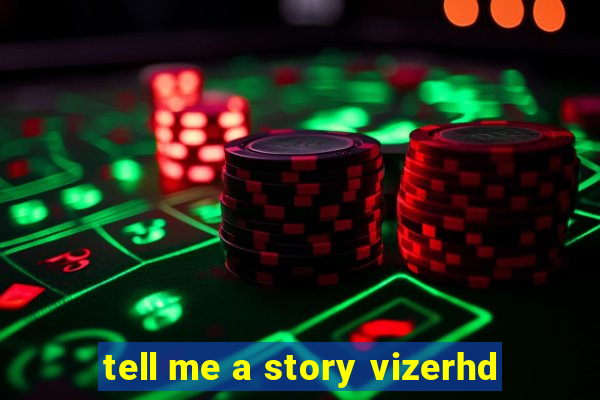 tell me a story vizerhd