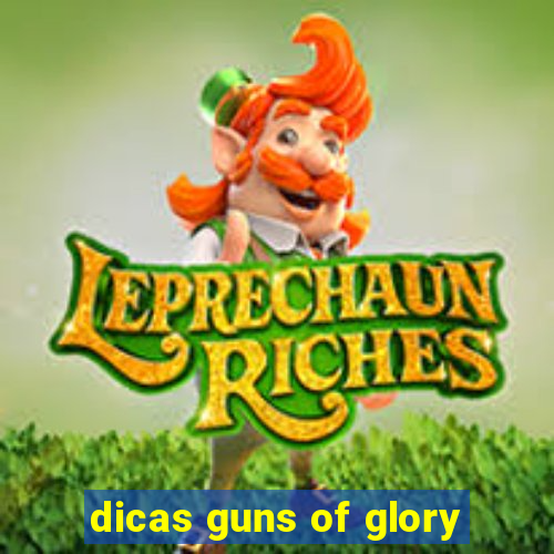 dicas guns of glory