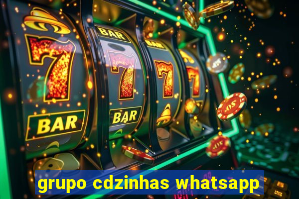 grupo cdzinhas whatsapp