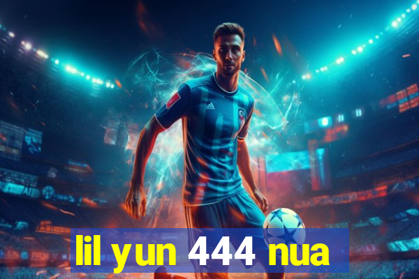 lil yun 444 nua