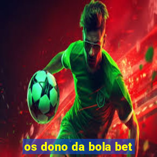 os dono da bola bet