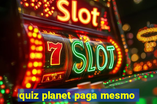 quiz planet paga mesmo