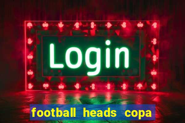 football heads copa libertadores 2015 dvadi