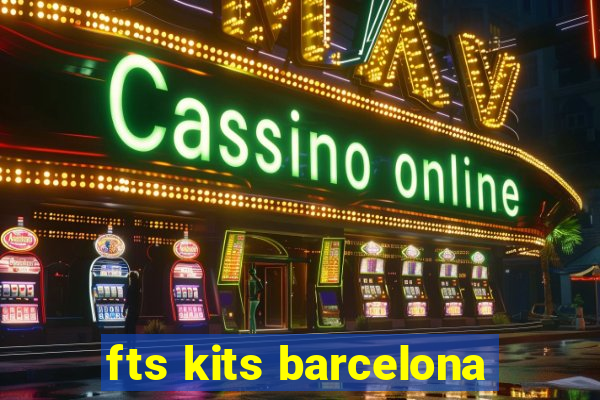 fts kits barcelona