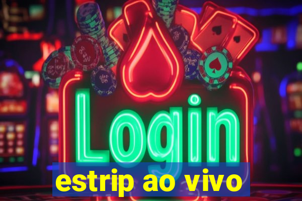 estrip ao vivo