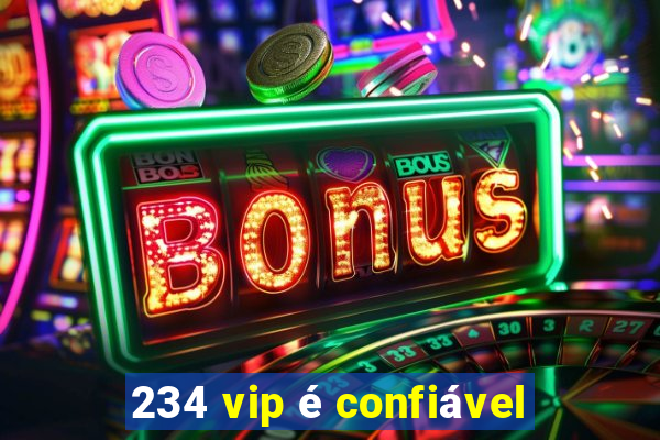 234 vip é confiável