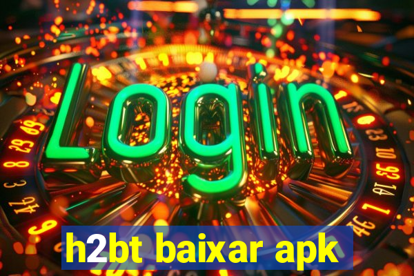 h2bt baixar apk