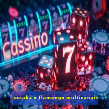 cuiaba x flamengo multicanais