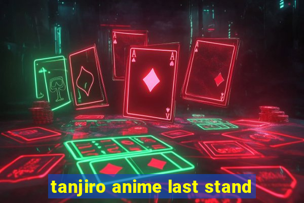 tanjiro anime last stand