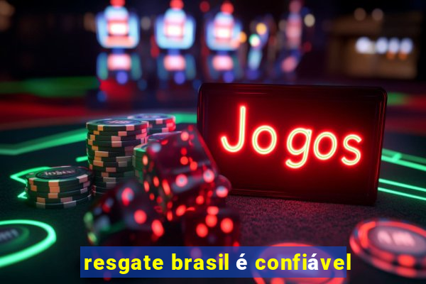 resgate brasil é confiável