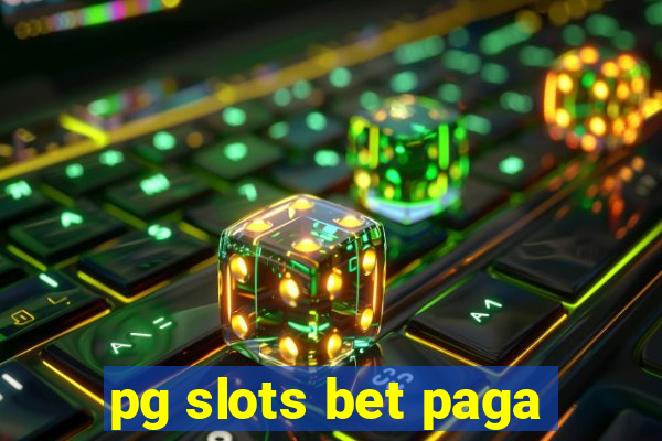 pg slots bet paga