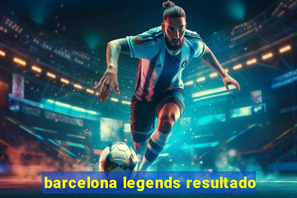 barcelona legends resultado