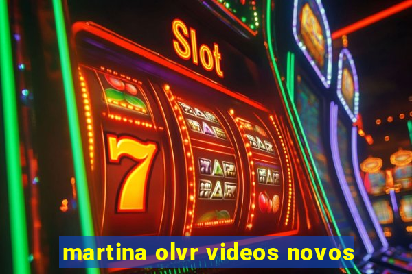 martina olvr videos novos