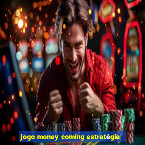 jogo money coming estratégia